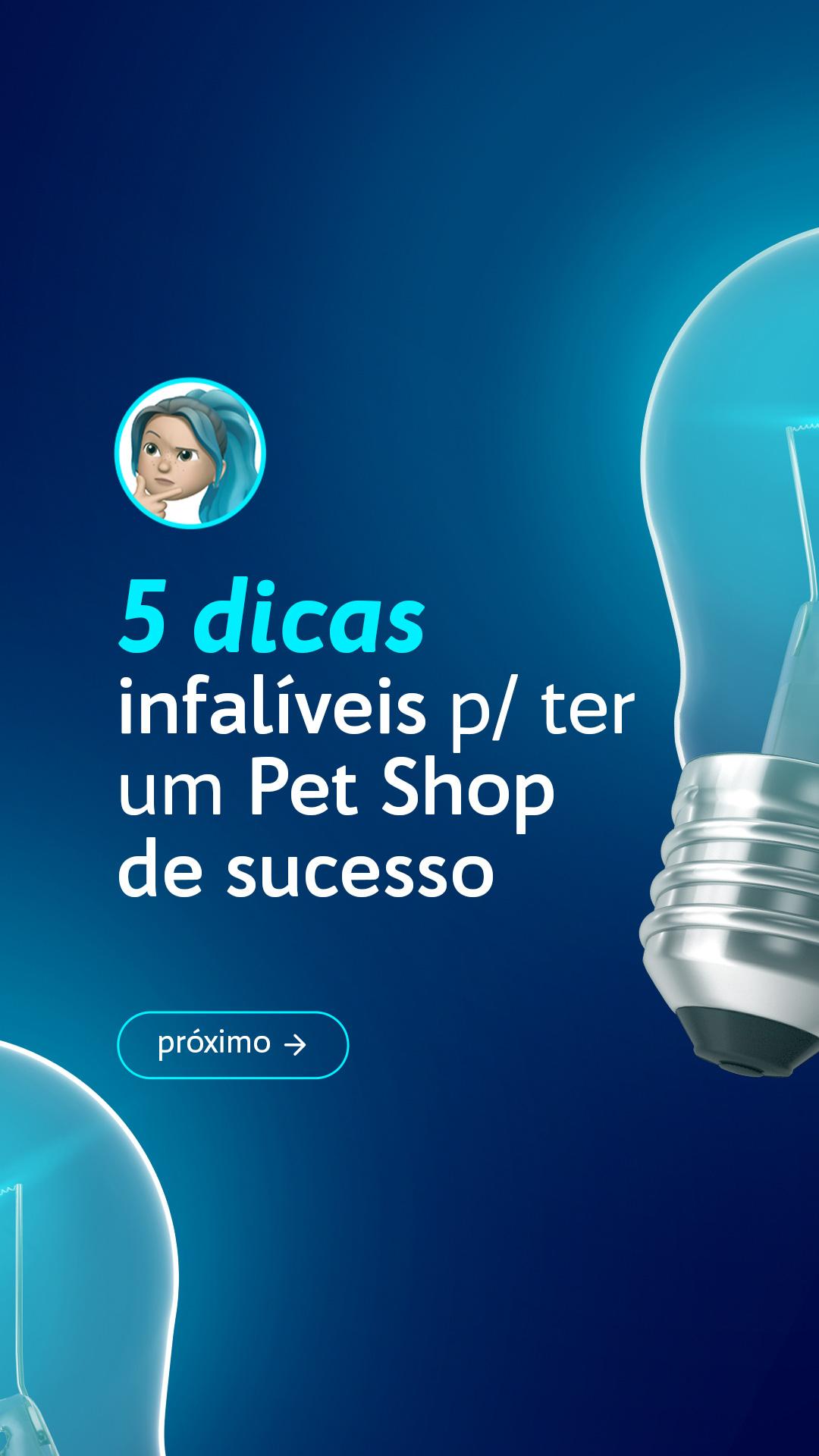 STORIES (CARROSSEL) - 5 DICAS INFALÍVEIS PARA TER UM PET SHOP DE SUCESSO