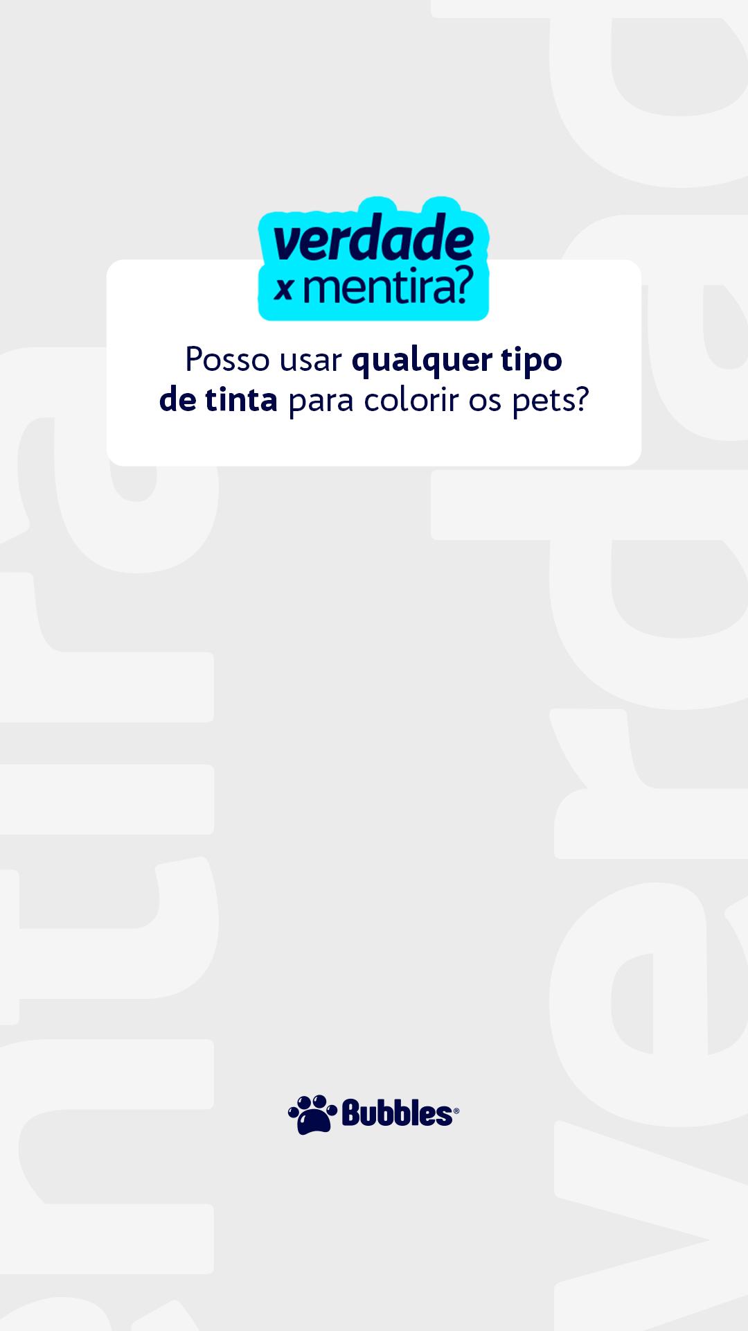 STORIES - VDD X MENTIRA - TINTA ESPECÍFICA PARA PETS (PERGUNTA)