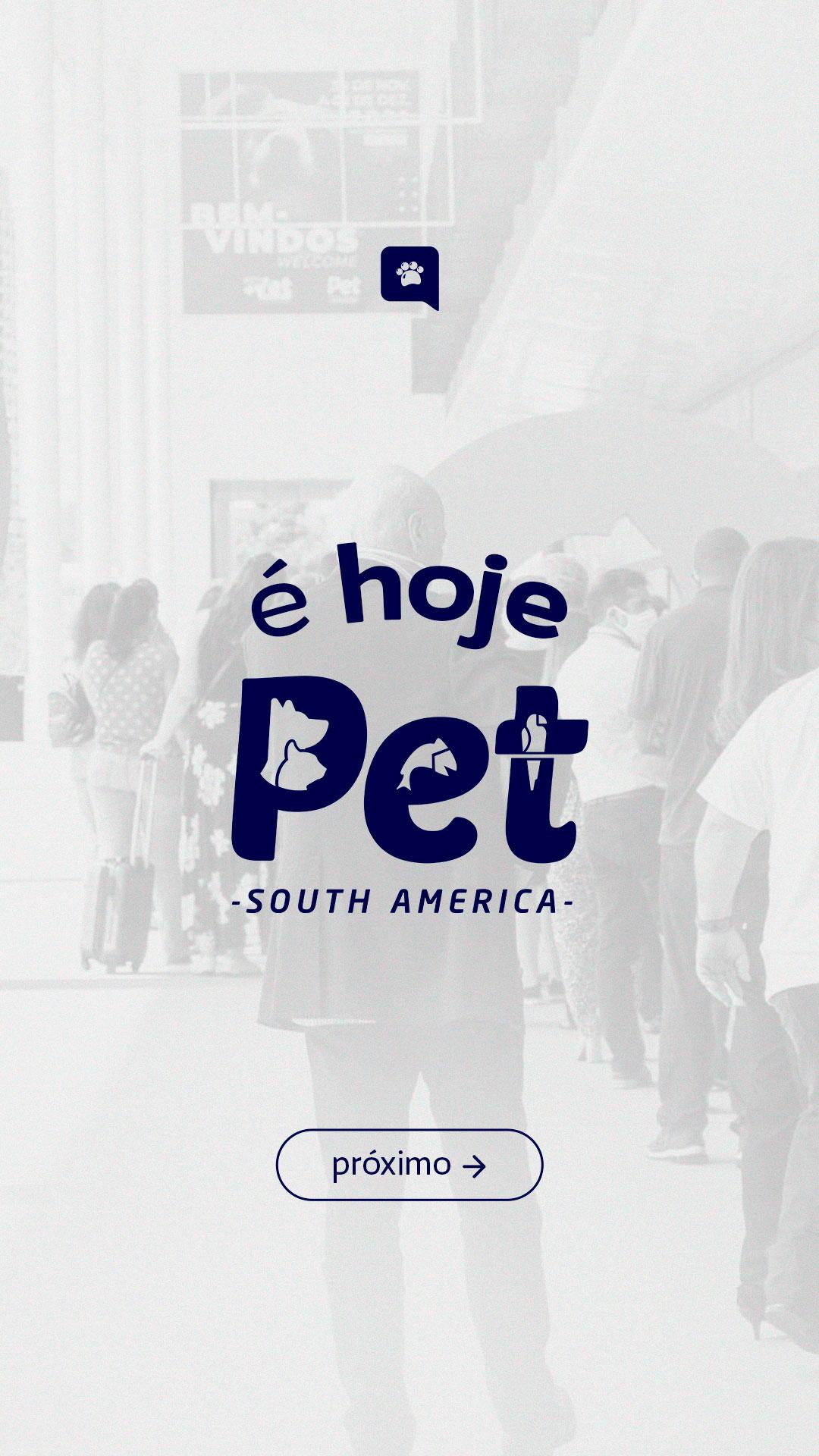 STORIES - É HOJE (PET SOUTH AMERICA)