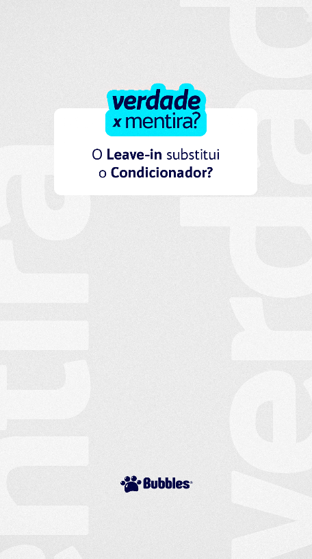 STORIES - VDD X MENTIRA - LEAVE-IN SUBSTITUI CONDICIONADOR (PERGUNTA)
